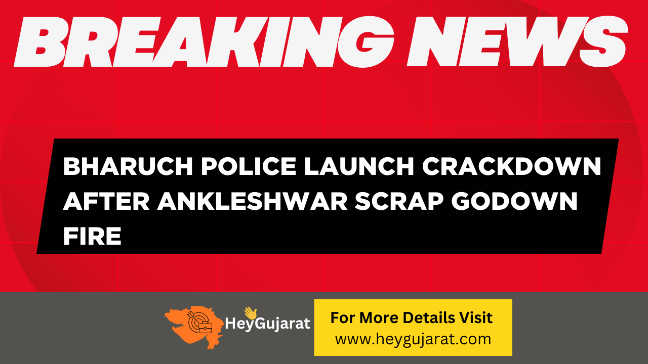 Bharuch Police Launch Crackdown After Ankleshwar Scrap Godown Fire