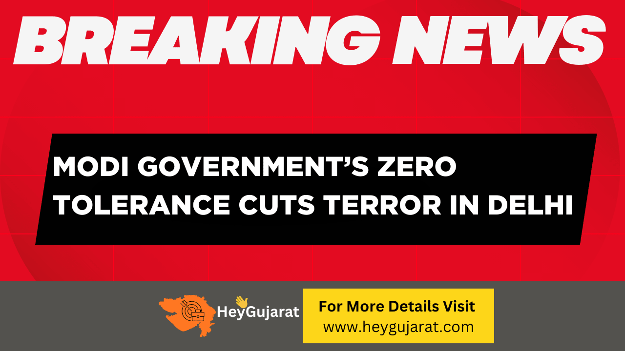 Modi Government’s Zero Tolerance Cuts Terror in Delhi
